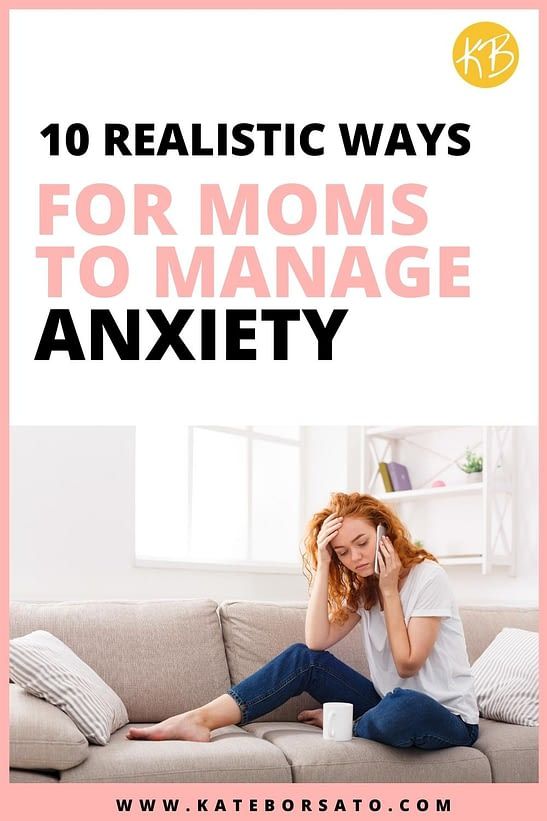10 Realistic Ways for Moms to Manage Anxiety - Kate Borsato